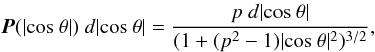 \begin{equation} \vec{P}(|{\rm cos}~\theta|)~d|{\rm cos}~\theta|=\frac{p~d|{\rm cos}~\theta|}{(1+(p^{2}-1)|{\rm cos}~\theta|^{2})^{3/2}}, \end{equation}