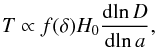 \begin{equation} T \propto f(\delta)H_{0}\frac{{\rm d}\!\ln D}{{\rm d}\!\ln a}, \label{eq:eqX} \end{equation}