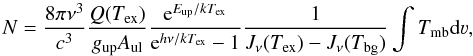 \appendix \setcounter{section}{2} \begin{equation} \label{equation} N=\frac{8\pi\nu^3}{c^3}\frac{Q(T_{\rm ex})}{g_{\rm up} A_{\rm ul}}\frac{ {\rm e}^{E_{\rm up}/kT_{\rm ex}}} {{\rm e}^{h\nu/k T_{\rm ex}}-1}\frac{1}{J_{\nu}(T_{\rm ex})-J_{\nu}(T_{\rm bg})}\int{T_{\rm mb} {\rm d}\varv}, \end{equation}