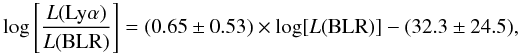 \begin{equation} \log\left[\frac{L({\rm Ly}\alpha)}{L({\rm BLR})}\right] =(0.65\pm0.53)\times\log[L({\rm BLR})]-(32.3\pm24.5), \label{flux_env} \end{equation}