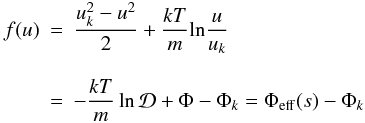 \appendix \setcounter{section}{1} \begin{eqnarray} f(u)&=&\frac{u^{2}_{k}-u^{2}}{2}+\frac{kT}{m}{\rm ln}\frac{u}{u_{k}} \nonumber\\[3mm] &=&-\frac{kT}{m}\ln \mathcal{D}+\Phi-\Phi_{k}=\Phi_{\rm eff}(s)-\Phi_{k} \label{Eq19} \end{eqnarray}