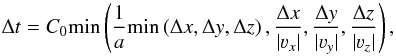 \begin{equation} \Delta{}t =C_0{\rm min}\left(\frac{1}{a}{\rm min}\left(\Delta{}x,\Delta{y}, \Delta {}z\right),\frac{\Delta{}x}{|\varv_x|},\frac{\Delta{}y}{|\varv_y|},\frac{\Delta{}z }{|\varv_z|}\right), \label{MOD9} \end{equation}