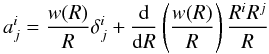 \begin{equation} a^{i}_{j}= \frac{w(R)}{R}\delta^{i}_{j} +\frac{{\rm d}}{{\rm d}R}\left(\frac{w(R)}{R}\right)\frac{R^{i}R^{j}}{R} \label{BH4} \end{equation}