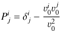 \begin{equation} P^{i}_{j}= \delta^{i}_{j}- \frac{\varv^{i}_{0}\varv^{j}_{0}}{\varv^{2}_{0}} \label{BH6} \end{equation}