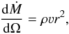 \begin{equation} \frac{{\rm d}\dot{M}}{{\rm d}\Omega} = \rho{}\varv{}r^2, \label{MOD6} \end{equation}