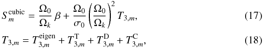 \begin{eqnarray} && S_{m}^{\rm cubic} =\frac{\Omega_0}{\Omega_k} ~ \beta + \frac{\Omega_0}{\sigma_0} \left(\frac{\Omega_0}{\Omega_k}\right)^2 T_{3,m}, \\ && T_{3,m} = T_{3,m}^{\rm eigen} + T_{3,m}^{\rm T}+ T_{3,m}^{\rm D}+ T_{3,m}^{\rm C}, \label{Sm_cubic} \end{eqnarray}