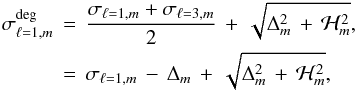 \begin{eqnarray} \sigma_{\ell=1,m}^{\rm deg}\, &=& \, \frac{\sigma_{\ell=1,m}+\sigma_{\ell=3,m}}{2} \, + \, \sqrt{\Delta_m^2 \,+ \, \mathcal{H}_m^2}, \\ &= &\, \sigma_{\ell=1,m} \, - \, \Delta_m \, + \, \sqrt{\Delta_m^2 \, + \, \mathcal{H}_m^2}, \nonumber \end{eqnarray}
