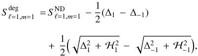 \begin{eqnarray} S_{\ell=1,m=1}^{\rm deg} \, &=& \, S_{\ell=1,m=1}^{\rm ND} \, - \frac{1}{2}(\Delta_{1}\, - \, \Delta_{-1} ) \nonumber \\[3mm] &&+ \, \frac{1}{2} \Bigl(\sqrt{\Delta_1^2 \,+ \, \mathcal{H}_1^2} \, - \, \sqrt{\Delta_{-1}^2 \,+ \, \mathcal{H}_{-1}^2}\Bigr), \label{NDsplit} \end{eqnarray}