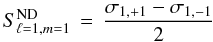 \begin{eqnarray} S_{\ell=1,m=1}^{\rm ND} \, = \, \frac{\sigma_{1,+1}-\sigma_{1,-1}}{2} \end{eqnarray}