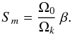 \begin{eqnarray} S_{m} =\frac{\Omega_0}{\Omega_k} ~\beta. \label{Sm_lin} \end{eqnarray}