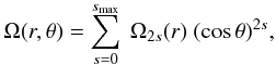 \begin{eqnarray} \Omega(r,\theta)= \sum_{s=0}^{s_{\rm max}} ~ \Omega_{2s}(r) ~(\cos\theta)^{2s}, \label{latit} \end{eqnarray}
