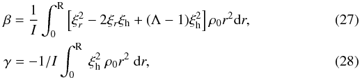 \begin{eqnarray} && \beta = \frac{1}{I} \int_0^{\rm R} \left[ \xi_{r}^2-2 \xi_{r} \xi_{\rm h} + (\Lambda -1) \xi_{\rm h}^2 \right] \rho_0 r^2 {\rm d} r, \label{eq_integ}\\ && \gamma = - {1 / I}\int_0^{\rm R} ~ \xi^2_{\rm h} ~ \rho_0 r^2 ~ {\rm d} r, \end{eqnarray}