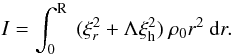\begin{eqnarray} I = \int_0^{\rm R} ~ (\xi_{r}^2+\Lambda \xi^2_{\rm h}) ~ \rho_0 r^2 ~ {\rm d} r. \label{inertia} \end{eqnarray}