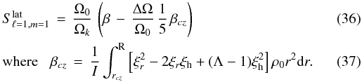 \begin{eqnarray} \label{split_lat_bz} && S_{\ell=1,m= 1}^{\rm lat} \, = \,\frac{\Omega_0 }{\Omega_k} \, \left( \beta \, - \, \frac{\Delta \Omega}{\Omega_0} \, \frac{1}{5} \, \beta_{cz}\right) \\ && \hbox{where} \hspace{0.3cm} \beta_{cz}\, = \, \frac{1}{I} \int_{r_{cz}}^{\rm R} \left[ \xi_{r}^2-2 \xi_{r} \xi_{\rm h} + (\Lambda -1) \xi_{\rm h}^2 \right] \rho_0 r^2 {\rm d} r. \end{eqnarray}