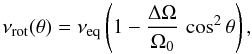 \begin{eqnarray} \nu_{\rm rot}(\theta)=\nu_{\rm eq} \left( 1 - \frac{\Delta \Omega}{\Omega_0} \, \cos^2 \theta \right), \label{Nu_rot} \end{eqnarray}