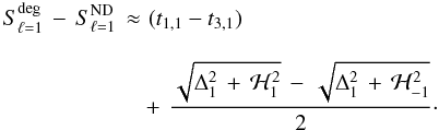 \appendix \setcounter{section}{1} \begin{eqnarray} S_{\ell=1}^{\rm deg} \, - \, S_{\ell=1}^{\rm ND} \, &\approx & \, \, (t_{1,1}- t_{3,1}) \nonumber \\[3mm] &&+ \, \frac{ \sqrt{\Delta_1^2 \,+ \, \mathcal{H}_1^2} \, - \, \sqrt{\Delta_{1}^2 \,+ \, \mathcal{H}_{-1}^2} }{2}\cdot \end{eqnarray}