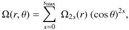 \appendix \setcounter{section}{2} \begin{equation} \Omega(r,\theta)= \sum_{s=0}^{s_{\rm max}} ~ \Omega_{2s}(r) ~(\cos\theta)^{2s}, \end{equation}