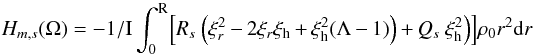 \appendix \setcounter{section}{2} \begin{equation} H_{m,s} (\Omega) = - {1 / \rm I} \int_0^{\rm R} \Bigl[R_{s} ~\Bigl(\xi^2_{r} -2\xi_{r} \xi_{\rm h}+ \xi^2_{\rm h} (\Lambda-1)\Bigr) + Q_{s} ~ \xi^2_{\rm h}\Bigr) \Bigr] \rho_0 r^2 {\rm d}r \nonumber \end{equation}
