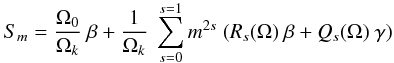 \appendix \setcounter{section}{2} \begin{eqnarray} S_{m} = \frac{\Omega_{0}}{\Omega_k} ~ \beta + \frac{1}{\Omega_k} ~\sum_{s=0}^{s=1} m^{2s} ~ (R_{s}(\Omega) ~\beta + Q_{s}(\Omega)~ \gamma ) \end{eqnarray}
