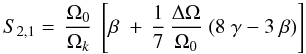 \appendix \setcounter{section}{2} \begin{eqnarray} S_{2,1} = \, \frac{\Omega_{0}}{\Omega_k} ~ \left[\beta ~ + \,\frac{1}{7}\, \frac{\Delta \Omega}{\Omega_{0}} ~ ( 8 ~ \gamma - 3 ~ \beta) \right] \end{eqnarray}