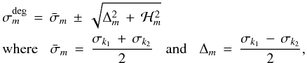 \begin{eqnarray} && \sigma^{\rm deg}_{m} \, = \, \bar{\sigma}_m \, \pm \, \sqrt{ \Delta_m^2 \, + \, \mathcal{H}_m^2 } \nonumber\\ && \hbox{where} \hspace{0.3cm} \bar{\sigma}_m \, = \, \frac{\sigma_{k_1} \, + \, \sigma_{k_2}}{2} \hspace{0.3cm} \hbox{and} \hspace{0.3cm} \Delta_m \, = \, \frac{\sigma_{k_1} \, - \, \sigma_{k_2}}{2}, \label{ND_correction} \end{eqnarray}