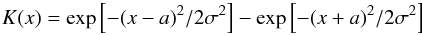 \begin{equation} K(x) = \exp\left[-(x-a)^{2}/2\sigma^{2}\right] - \exp\left[-(x+a)^{2}/2\sigma^{2}\right] \end{equation}