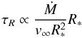 \begin{equation} \tau_R\propto{\Mdot\over\vinf\Rstar^2}\Rstar \end{equation}