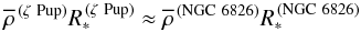 \begin{equation} \rhobar^\mathrm{\,(\zeta~Pup)}\Rstar^\mathrm{\,(\zeta~Pup)}\approx \rhobar^\mathrm{\,(NGC~6826)}\Rstar^\mathrm{\,(NGC~6826)} \end{equation}