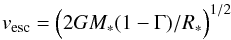\begin{equation} \vesc = \Bigl( 2G\Mstar (1-\Gamma)/\Rstar \Bigr)^{1/2} \label{vesc} \end{equation}