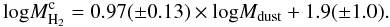 \begin{equation} {\hbox{log}} M_{\rm H_2}^{\rm c}= 0.97(\pm0.13)\times{\hbox{log}} M_{\rm dust} + 1.9(\pm1.0). \end{equation}