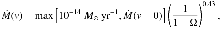 \begin{equation} \label{eq1} \dot{M}(v) = \mathrm{max}\left[10^{-14}~M_\odot~\mathrm{yr^{-1}}, \dot{M}(v=0)\right] \left(\frac{1}{1-\Omega}\right)^{0.43}, \end{equation}