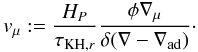 \begin{equation} \label{eq7} v_\mu : = \frac{H_P}{\tau_{\mathrm{KH},r}}\frac{\phi \nabla_\mu}{\delta(\nabla - \nabla_\mathrm{ad})}\cdot \end{equation}