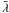 \hbox{$\bar{\lambda}$}
