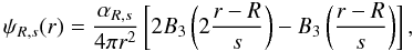 \begin{equation} \psi_{R,s}(r) = \frac{\alpha_{R,s}}{4\pi r^2} \left[ 2B_3\left( 2\frac{r - R}{s} \right) - B_3\left(\frac{r-R}{s}\right)\right], \label{eq:baodef} \\ \end{equation}