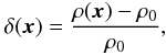 \begin{eqnarray*} \delta(\vec{x}) = \frac{\rho(\vec{x}) - \rho_0}{\rho_0}, \end{eqnarray*}