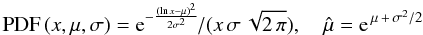 \begin{equation} {\rm PDF}\,(x,\mu,\sigma) = {\rm e}^{-\frac{(\ln{x}-\mu)^2}{2\sigma^2}}\!/(x\,\sigma\,\sqrt{2\,\pi}),\quad \hat{\mu} = {\rm e}^{\,\mu\,+\,\sigma^2/2} \label{equ:PDF_Log_Normal} \end{equation}