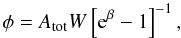 \begin{equation} \label{e:phi} \phi= A_{\rm tot} W\left[{\rm e}^\beta-1\right]^{-1}, \end{equation}