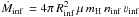 \hbox{$\dot{M}_{\rm inf}\,=4\pi\, R_{\rm inf}^2\,\mu\, m_{\rm H}\, n_{\rm inf}\, \varv_{\rm inf}$}