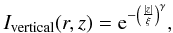 $$ I_{\rm vertical}(r,z) = {\rm e}^{-\left(\frac{|z|}{\xi}\right)^\gamma}, $$