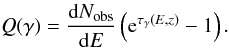 \appendix \setcounter{section}{2} \begin{equation} Q(\gamma) = \Diff{N_\mathrm{obs}}{E}\left({\rm e}^{\tau_\gamma(E,z)} - 1\right). \end{equation}