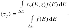 \begin{equation} \langle \tau_\gamma \rangle = \frac{\int\limits_{\Delta E}\tau_\gamma(E,z) f(E)\,\mathrm{d} E}{\int\limits_{\Delta E} f(E)\,\mathrm{d}E}\cdot \end{equation}