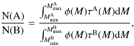 \begin{equation} \frac{\text{N(A)}}{\text{N(B)}} = \frac{\int_{M_\text{min}^\text{A}}^{M_\text{max}^\text{A}} \phi(M)\tau^\text{A}(M)\text{d}M}{\int_{M_\text{min}^\text{B}}^{M_\text{max}^\text{B}} \phi(M)\tau^\text{B}(M)\text{d}M}, \label{SNRatio} \end{equation}