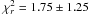 \hbox{$\chi^2_r=1.75\pm1.25$}
