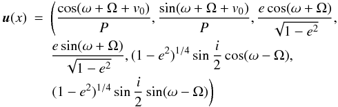 \appendix \setcounter{section}{1} \begin{eqnarray} \vec{u}(x) & = & \left(\frac{\cos(\omega+\Omega+v_0)}{P}, \frac{\sin(\omega+\Omega+v_0)}{P},\frac{e\cos(\omega+\Omega)}{\sqrt{1-e^2}}, \right.\nonumber\\[-0.5mm] &&\frac{e\sin(\omega+\Omega)}{\sqrt{1-e^2}}, (1-e^2)^{1/4}\sin\frac{i}{2}\cos(\omega-\Omega),\nonumber\\[-0.5mm] &&\left.(1-e^2)^{1/4}\sin\frac{i}{2}\sin(\omega-\Omega)\right) \end{eqnarray}