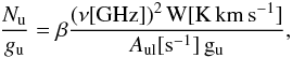 \begin{equation} \frac{N_{\rm u}}{g_{\rm u}} = \beta \frac{(\nu [\rm{GHz])^{2}}\, W [\mathrm{K\, km\, s^{-1}}]}{A_{\rm ul} [\rm s^{-1}]\, g_{\rm u}}, \end{equation}