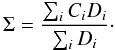 \begin{equation} \label{ } \Sigma=\frac{\sum_i C_iD_i}{\sum_iD_i}\cdot \end{equation}