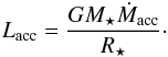 \begin{equation} \label{Laccretion } L_{\rm acc}= \frac{G M_{\star} \dot{M}_{\rm acc}}{R_{\star}}\cdot \end{equation}