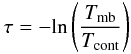 \begin{equation} \tau = -{\rm ln} \left(\frac{T_{\rm mb}}{T_{\rm cont}}\right) \end{equation}