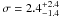 \hbox{$\sigma = 2.4^{+2.4}_{-1.4}$}