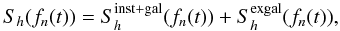 \appendix \setcounter{section}{1} \begin{equation} S_h(f_n(t))=S_h^{\rm inst+gal}(f_n(t))+S_h^{\rm ex gal}(f_n(t)), \end{equation}